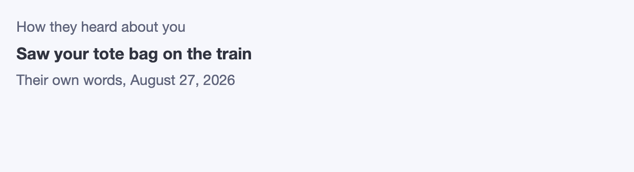 A panel inside a BigCommerce order page headed "How they heard about you", showing the answer "Saw your tote bag on the train" and the date it was given.
